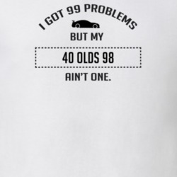 I Got 99 Problems But My Oldsmobile Olds 98 Ain't One Funny T Shirt