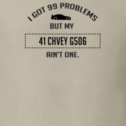 I Got 99 Problems But My Chevy G506 Ain't One Funny T Shirt