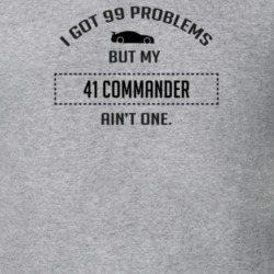 I Got 99 Problems But My Studebaker Commander Ain't One Funny T Shirt