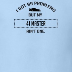 I Got 99 Problems But My Chevy Master Ain't One Funny T Shirt