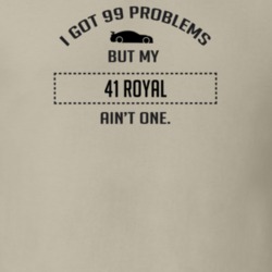 I Got 99 Problems But My Chrysler Royal Ain't One Funny T Shirt