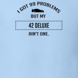I Got 99 Problems But My Chevy Deluxe Ain't One Funny T Shirt