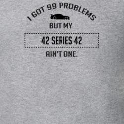 I Got 99 Problems But My Cadillac Series 42 Ain't One Funny T Shirt