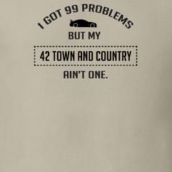 I Got 99 Problems But My Chrysler Town and Country Ain't One Funny T S