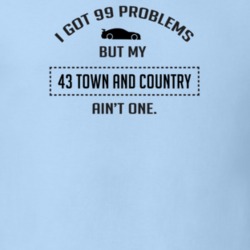 I Got 99 Problems But My Chrysler Town and Country Ain't One Funny T S