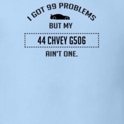 I Got 99 Problems But My Chevy G506 Ain't One Funny T Shirt