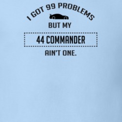 I Got 99 Problems But My Studebaker Commander Ain't One Funny T Shirt