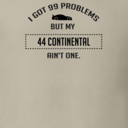 I Got 99 Problems But My Lincoln Continental Ain't One Funny T Shirt
