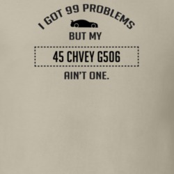 I Got 99 Problems But My Chevy G506 Ain't One Funny T Shirt