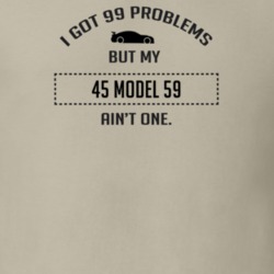 I Got 99 Problems But My Ford Model 59 Ain't One Funny T Shirt