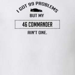I Got 99 Problems But My Studebaker Commander Ain't One Funny T Shirt