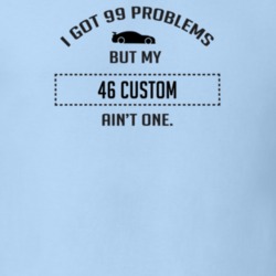 I Got 99 Problems But My Dodge Custom Ain't One Funny T Shirt
