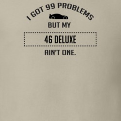 I Got 99 Problems But My Chevy Deluxe Ain't One Funny T Shirt