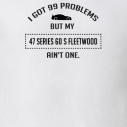 I Got 99 Problems But My Cadillac Series 60 S Fleetwood Ain't One Funn
