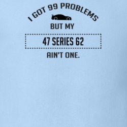 I Got 99 Problems But My Cadillac Series 62 Ain't One Funny T Shirt