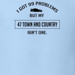 I Got 99 Problems But My Chrysler Town and Country Ain't One Funny T S