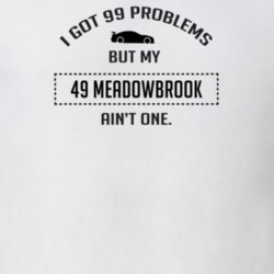 I Got 99 Problems But My Dodge Meadowbrook Ain't One Funny T Shirt