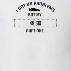 I Got 99 Problems But My Dodge Six Ain't One Funny T Shirt