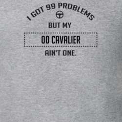I Got 99 Problems But My 2000 Cavalier Ain't One Funny T Shirt