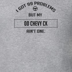 I Got 99 Problems But My 2000 Chevy Ck Ain't One Funny T Shirt