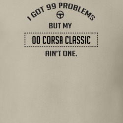 I Got 99 Problems But My 2000 Corsa Classic Ain't One Funny T Shirt