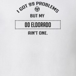 I Got 99 Problems But My 2000 Eldorado Ain't One Funny T Shirt