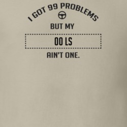 I Got 99 Problems But My 2000 Ls Ain't One Funny T Shirt