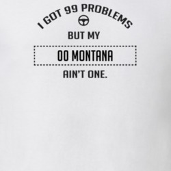 I Got 99 Problems But My 2000 Montana Ain't One Funny T Shirt