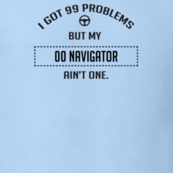 I Got 99 Problems But My 2000 Navigator Ain't One Funny T Shirt