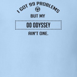 I Got 99 Problems But My 2000 Odyssey Ain't One Funny T Shirt