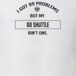 I Got 99 Problems But My 2000 Shuttle Ain't One Funny T Shirt