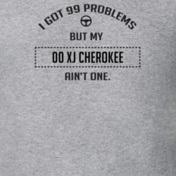 I Got 99 Problems But My 2000 Xj Cherokee Ain't One Funny T Shirt