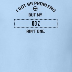 I Got 99 Problems But My 2000 Z Ain't One Funny T Shirt