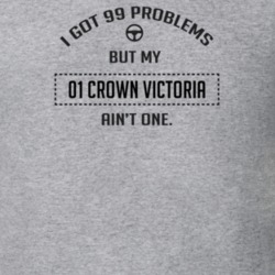 I Got 99 Problems But My 2001 Crown Victoria Ain't One Funny T Shirt