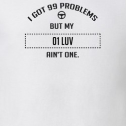 I Got 99 Problems But My 2001 Luv Ain't One Funny T Shirt
