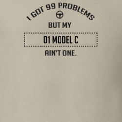 I Got 99 Problems But My 1901 Model C Ain't One Funny T Shirt