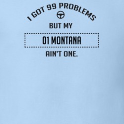 I Got 99 Problems But My 2001 Montana Ain't One Funny T Shirt