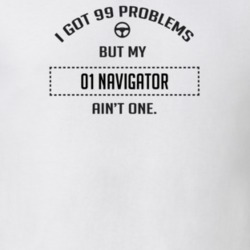 I Got 99 Problems But My 2001 Navigator Ain't One Funny T Shirt
