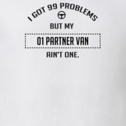 I Got 99 Problems But My 2001 Partner Van Ain't One Funny T Shirt