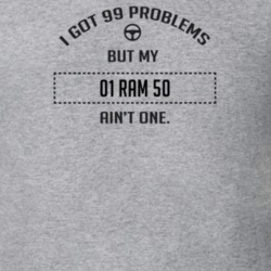 I Got 99 Problems But My 2001 Ram 50 Ain't One Funny T Shirt