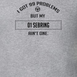 I Got 99 Problems But My 2001 Sebring Ain't One Funny T Shirt
