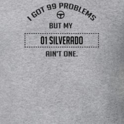 I Got 99 Problems But My 2001 Silverado Ain't One Funny T Shirt