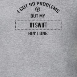 I Got 99 Problems But My 2001 Swift Ain't One Funny T Shirt
