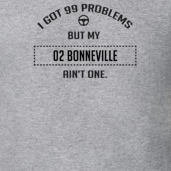 I Got 99 Problems But My 2002 Bonneville Ain't One Funny T Shirt