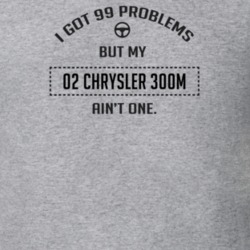 I Got 99 Problems But My 2002 Chrysler 300M Ain't One Funny T Shirt