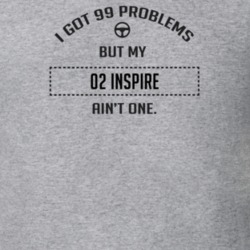 I Got 99 Problems But My 2002 Inspire Ain't One Funny T Shirt