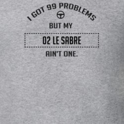 I Got 99 Problems But My 2002 Le Sabre Ain't One Funny T Shirt