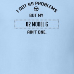 I Got 99 Problems But My 1902 Model G Ain't One Funny T Shirt
