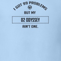 I Got 99 Problems But My 2002 Odyssey Ain't One Funny T Shirt