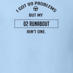 I Got 99 Problems But My 1902 Runabout Ain't One Funny T Shirt